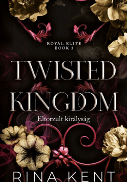 Twisted Kingdom - Eltorzult Királyság - Élnyomott- Royal Elite Book 3
