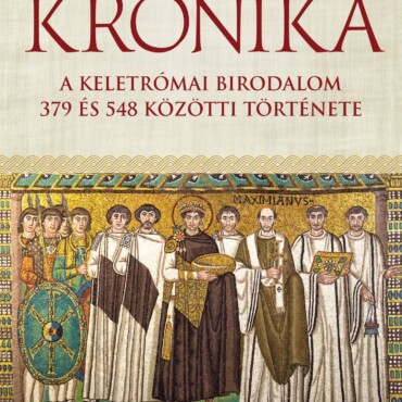 Krónika -  A Keletrómai Birodalom 379 És 548 Közötti Története