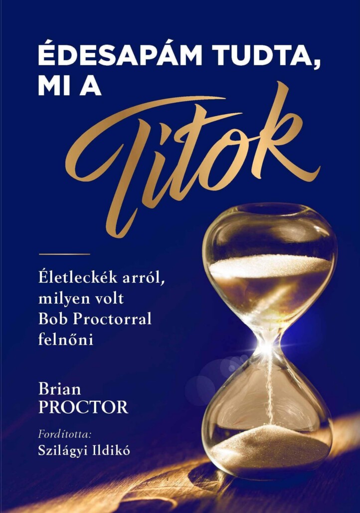Édesapám Tudta, Mi A Titok - Életleckék Arról Milyen Volt Bob Proctorral Felnőni
