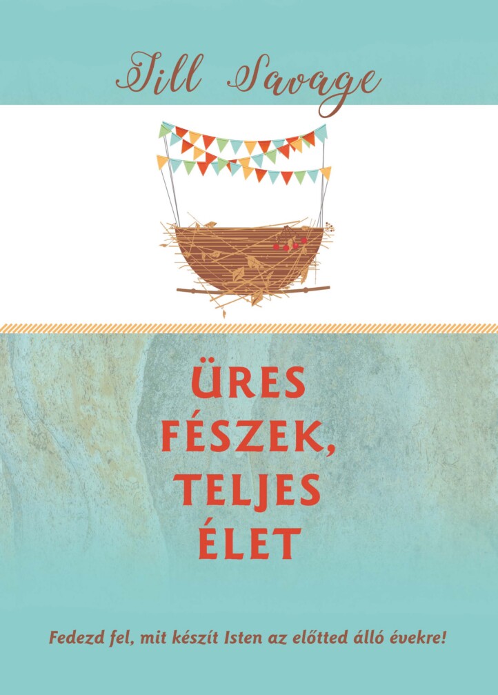 Üres Fészek, Teljes Élet - Fedezd Fel, Mit Készít Isten Az Előtted Álló Évekre