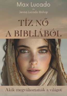 Tíz Nő A Bibliából - Akik Megváltoztatták A Világot