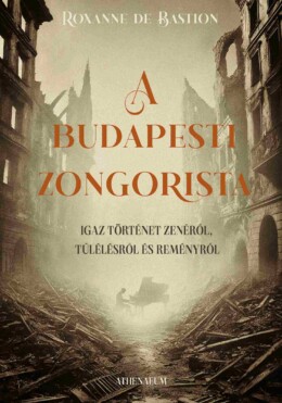 A Budapesti Zongorista - Igaz Történet Zenéről, Túlélésről És Reményről