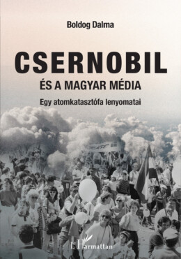 Csernobil És A Magyar Média - Egy Atomkatasztrófa Lenyomatai