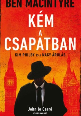 Kém A Csapatban - Kim Philby És A Nagy Árulás