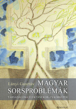 Magyar Sorsproblémák - Társadalom Lélektani Kor És Kórképek