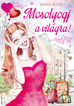 Mosolyogj A Világra - Inspiráló Idézetek