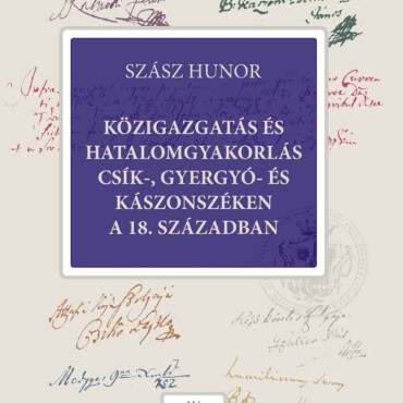 Közigazgatás És Hatalomgyakorlás Csík-, Gyergyó- És Kászonszéken A 18. Században