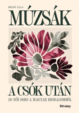 Múzsák A Csók Után-20 Női Sors A Magyar Irodalomból