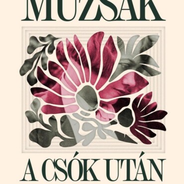 Múzsák A Csók Után-20 Női Sors A Magyar Irodalomból