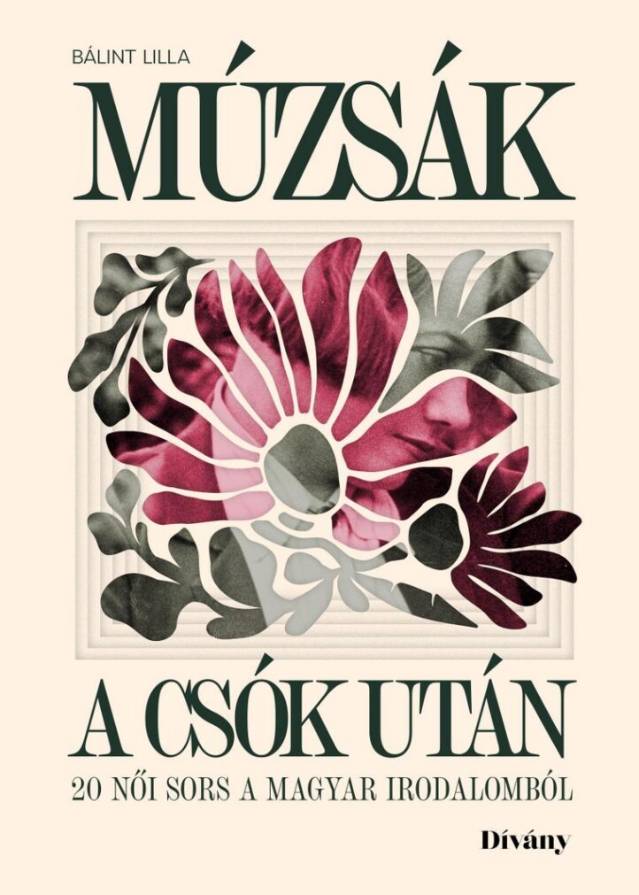 Múzsák A Csók Után-20 Női Sors A Magyar Irodalomból
