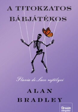 A Titokzatos Bábjátékos  - Flavia De Luce Rejtélyei  Új Kiadás