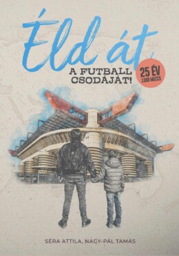 Éld Át A Futball Csodáját!