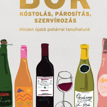 Borkóstolás, Párosítás, Szervírozás - Minden Újabb Pohárral Tanulhatunk