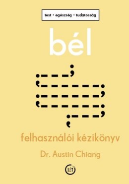 Bél - Felhasználói Kézikönyv - Test, Egészség, Tudatosság