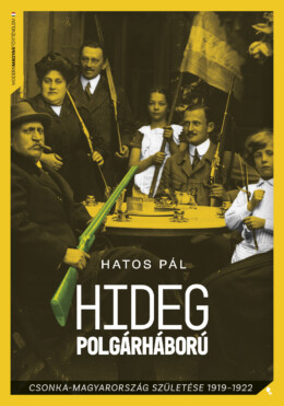 Hideg Polgárháború - Csonka-Magyarország Születése 1919-1922