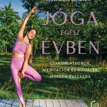 Jóga Egész Évben - Gyakorlatsorok, Meditációk És Rituálék Minden Évszakra