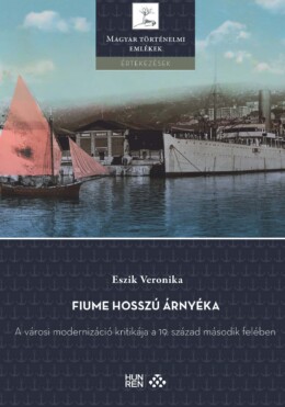 Fiume Hosszú Árnyéka - A Városi Modernizáció Kritikája A 19. Század Második Felé