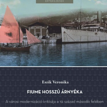 Fiume Hosszú Árnyéka - A Városi Modernizáció Kritikája A 19. Század Második Felé