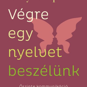 Végre Egy Nyelvet Beszélünk - Őszinte Kommunikáció És Intimitás A Házasságban