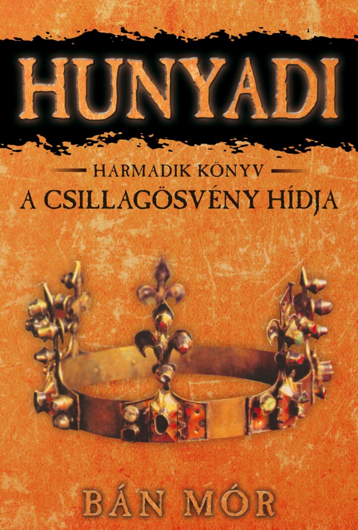 A Csillagösvény Hídja - Hunyadi 3. Könyv
