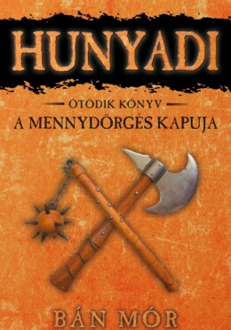 A Mennydörgés Kapuja - Hunyadi 5. Könyv