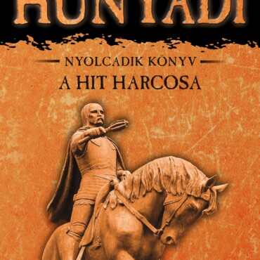 A Hit Harcosa - Hunyadi 8. Könyv