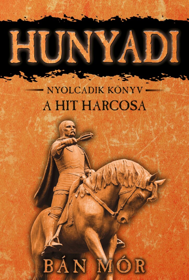 A Hit Harcosa - Hunyadi 8. Könyv
