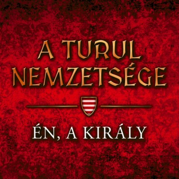 A Turul Nemzetsége - Én, A Király
