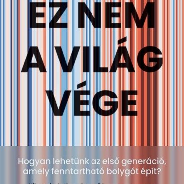 Ez Nem A Világvége-Hogyan Lehetünk Az Első Generáció, Amely  Fenntartható Bolygó
