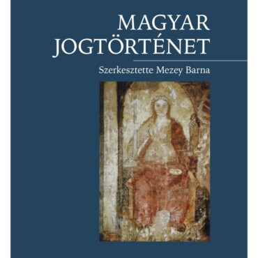 Magyar Jogtörténet - 4. Átdolgozott Kiadás