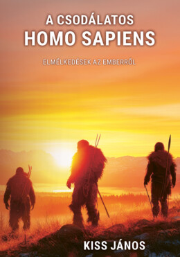 A Csodálatos Homo Sapiens - Elmélkedések Az Emberről