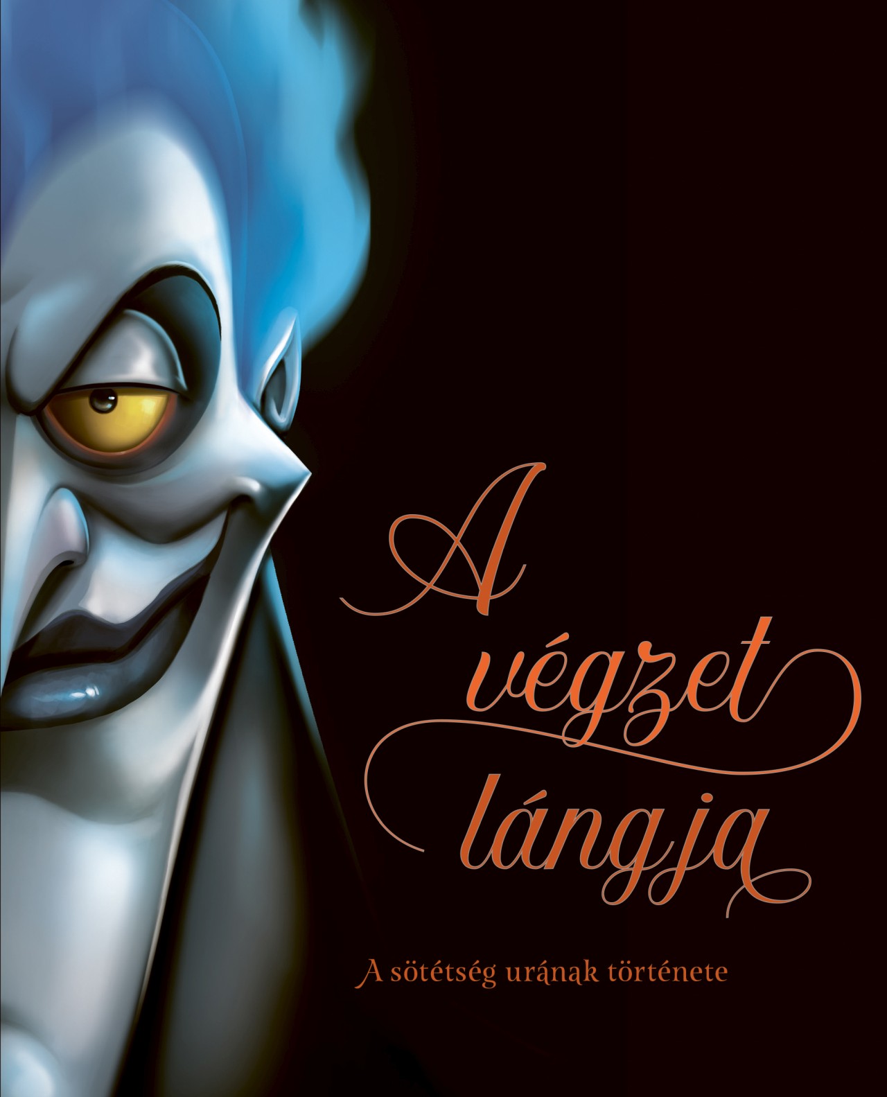 Disney - Villains - A Végzet Lángja - A Sötétség Urának Története