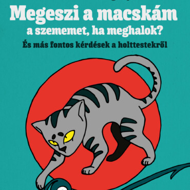 Megeszi A Macskám A Szememet, Ha Meghalok? - És Más Fontos Kérdések A Holttestek