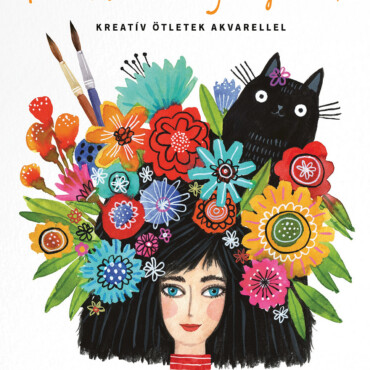 Fess A Boldogságodért - Kreatív Ötletek Akvarellel