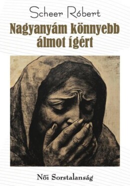 Nagyanyám Könnyebb Álmot Ígért - Női Sorstalanság