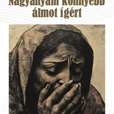 Nagyanyám Könnyebb Álmot Ígért - Női Sorstalanság