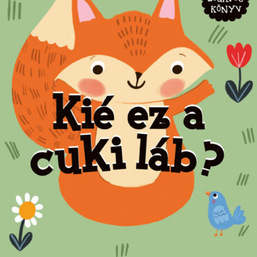 A Róka Kérdi... Kié Ez A Cuki Láb? - Láblógatós Könyv