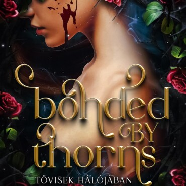 Bonded By Thorns  Tövisek Hálójában