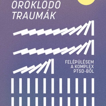 Öröklődő Traumák - Felépülésem A Komplex Ptsd-Ből