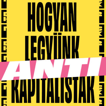 Hogyan Legyünk Antikapitalisták A 21. Században