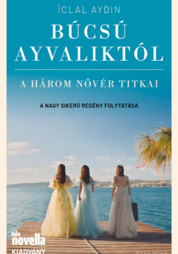 Búcsú Ayvaliktól - A Három Nővér Titkai