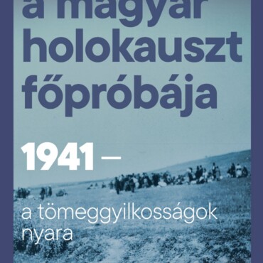 A Magyar Holokauszt Főpróbája - 1941-A Tömeggyilkosságok Nyara