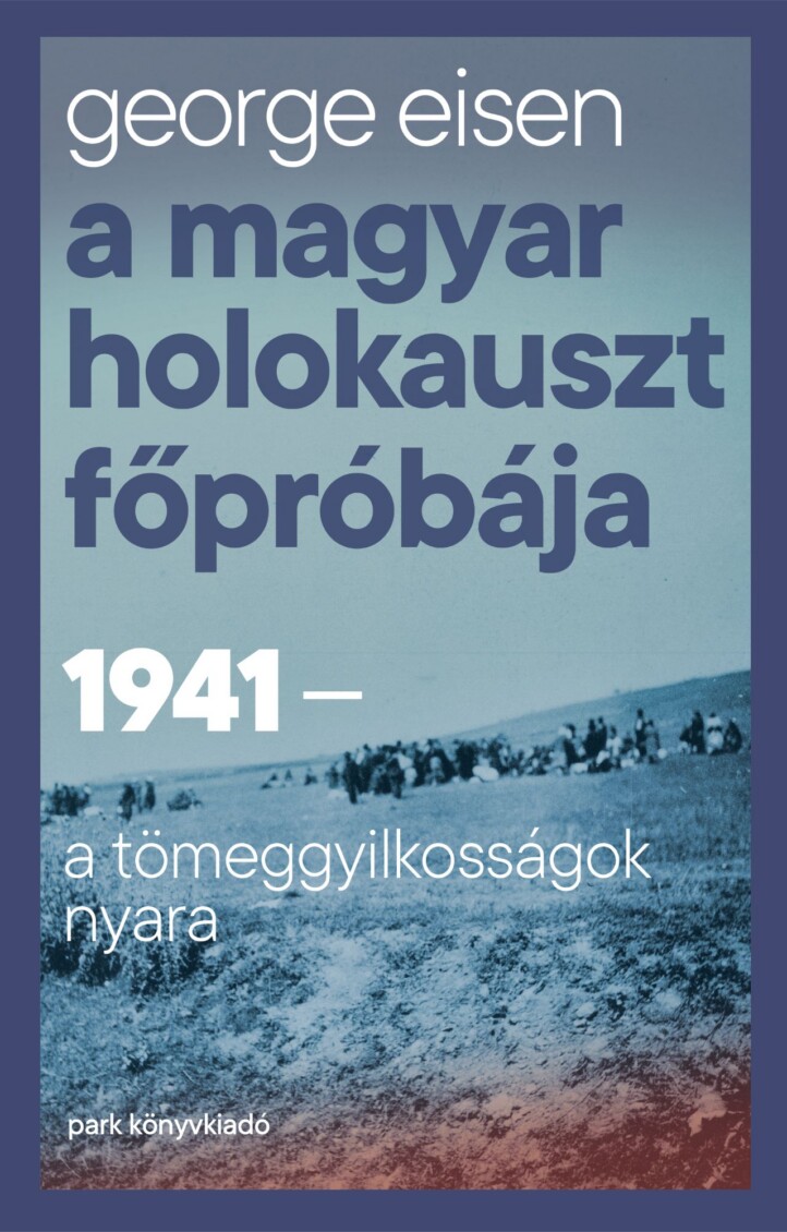 A Magyar Holokauszt Főpróbája - 1941-A Tömeggyilkosságok Nyara