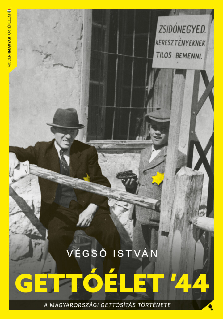 Gettóélet '44 - A Magyarországi Vidéki Gettósítás Története