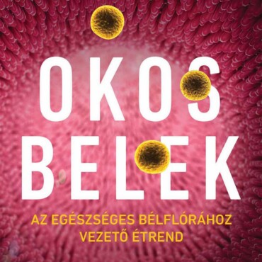 Okos Belek - Az Egészséges Bélflórához Vezető Étrend