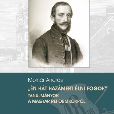 Én Hát Hazámért Élni Fogok" Tanulmányok A Magyar Reformkorról