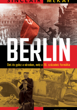 Berlin - Élet És Gyász A Városban, Mely A 20. Századot Formálta