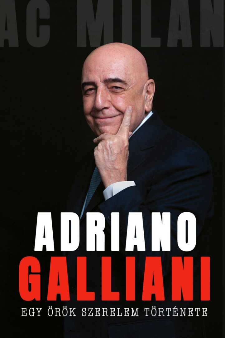 Egy Örök Szerelem Története - Az Ac  Milan Legendás Igazgatójának Memoárja