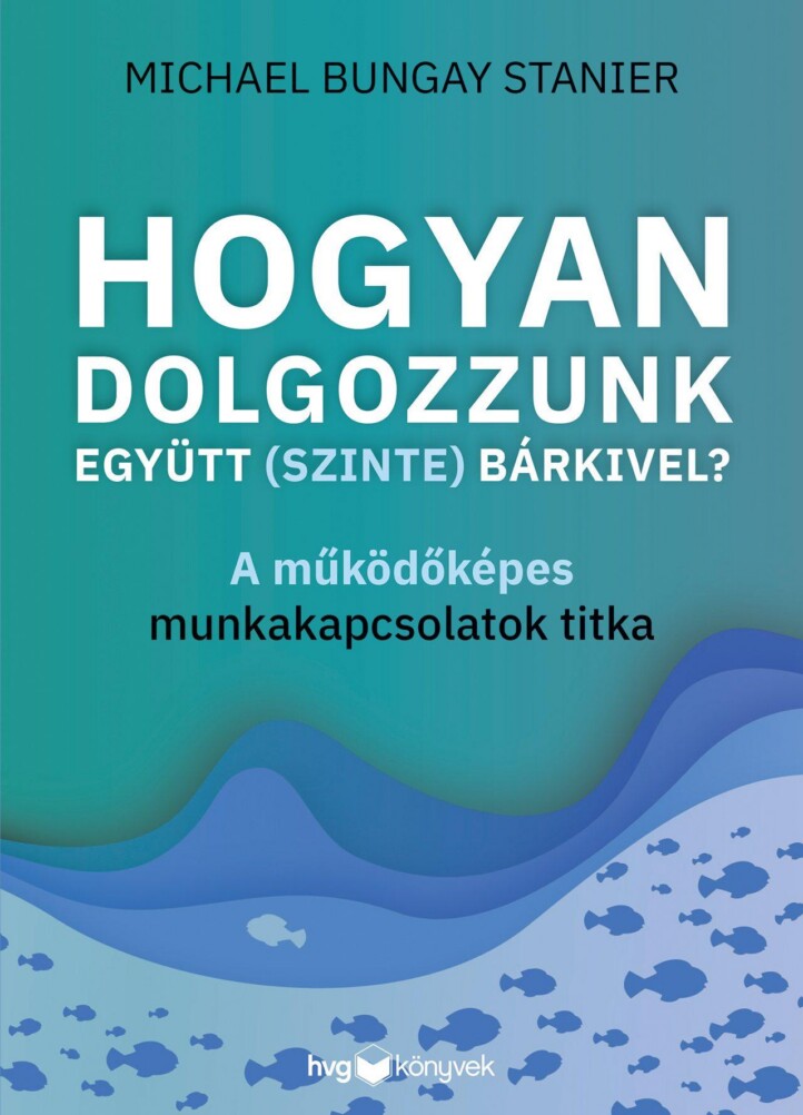Hogyan Dolgozzunk Együtt (Szinte) Bárkivel?