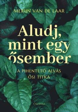 Aludj, Mint Egy Ősember  A Pihentető Alvás Ősi Titka